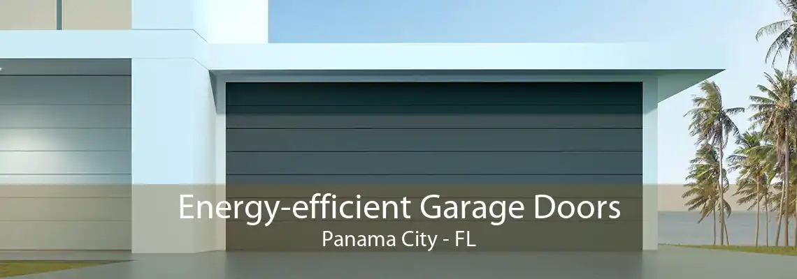 Energy-efficient Garage Doors Panama City - FL